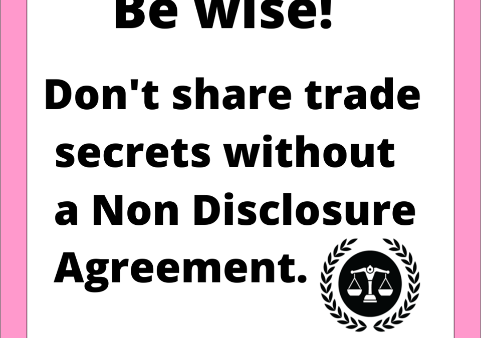 Be wise, don’t share trade secretes without a Non Disclosure Agreement