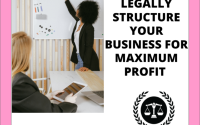 HOW TO LEGALLY STRUCTURE YOUR BUSINESS FOR MAXIMUM PROFIT
