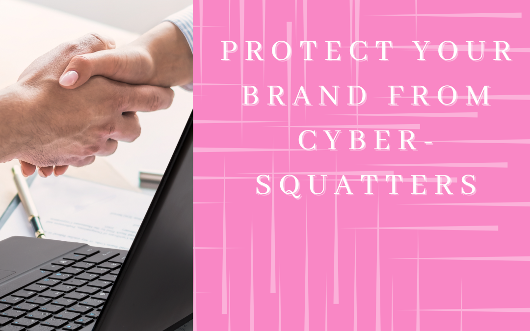 The Need to Protect your Company’s Website from Cybersquatters.